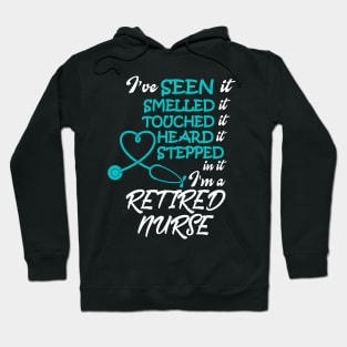 I've Seen it Smelled it Touched it nurse retirement Hoodie